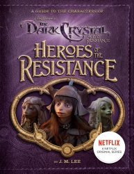 Книга Heroes of the Resistance: A Guide to the Characters of The Dark Crystal: Age of Resistance